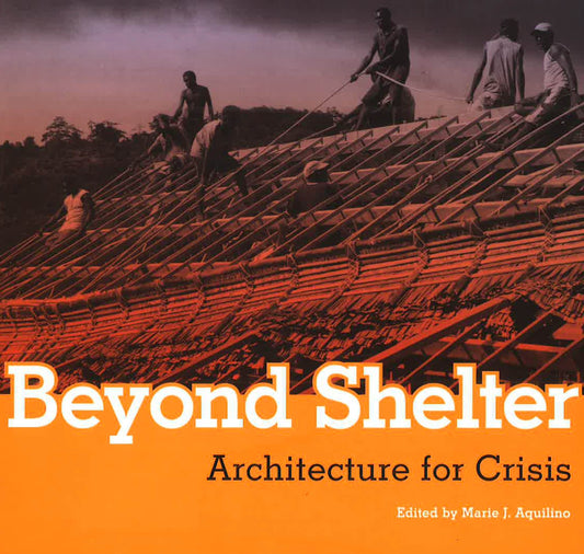 Beyond Shelter- Architecture For Crisis