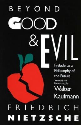 Beyond Good & Evil: Prelude To A Philosophy Of The Future