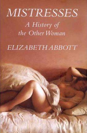 Mistresses: A History Of The Other Woman