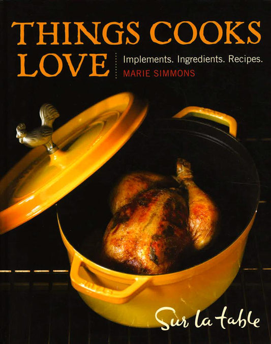 Things Cooks Love: Implements, Ingredients, Recipes