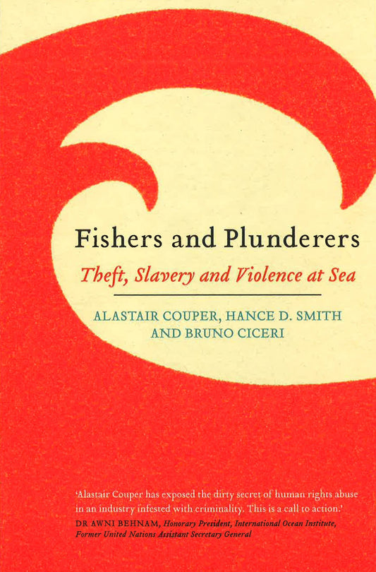 Fishers And Plunderers: Theft, Slavery And Violence At Sea