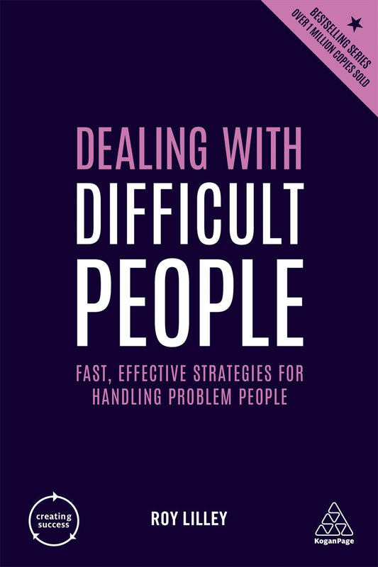 Dealing with Difficult People: Fast, Effective Strategies for Handling Problem People