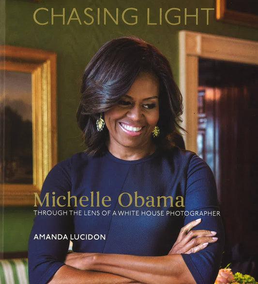 Chasing Light Reflections From Michelle Obama's Photographer Hb (Printed In Usa)