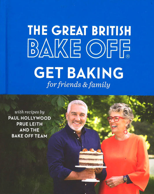 Great British Bake Off Get Baking For Friends And Family Hb
