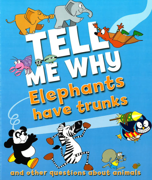 Tell Me Why Elephants Have Trunks
