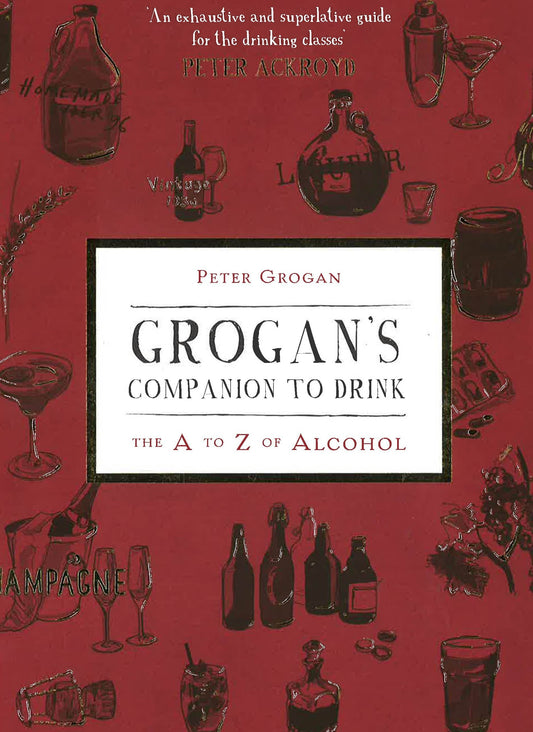 Grogans Companion To Drink: The A To Z Of Drink