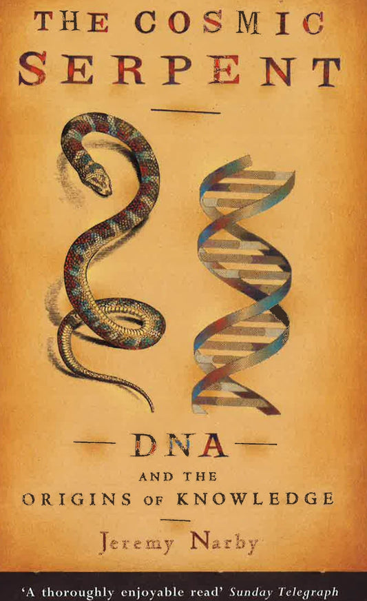 The Cosmic Serpent, Dna And The Origins Of Knowledge