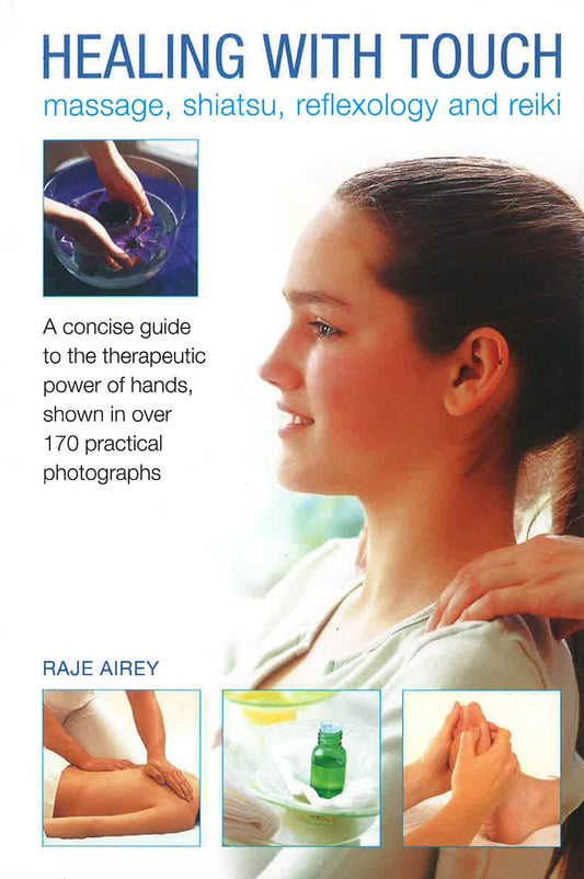 Healing With Touch: Massage, Shiatsu, Reflexology And Reiki (Hb)