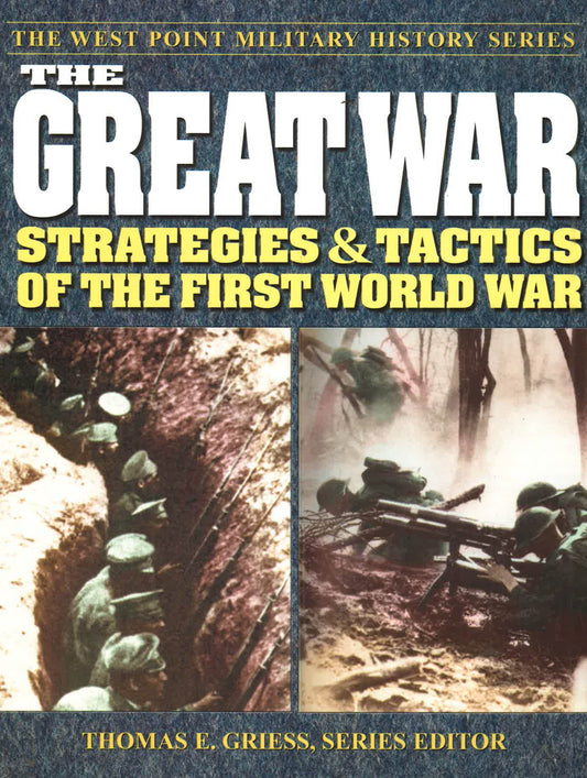 Great War: Strategies And Tactics Of The First World War (West Point Military History Series): Strategies And Tactics Of The First World War (West Point Military History Series)