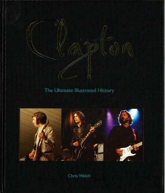 Clapton: The Ultimate Illustrated History