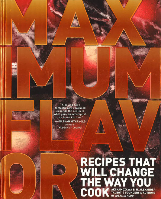 Maximum Flavor: Recipes That Will Change The Way You Cook (Hb)