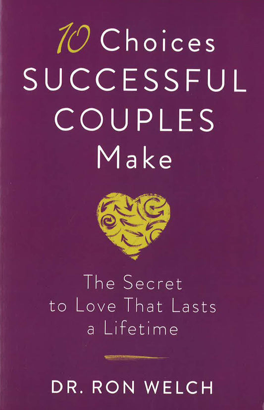 10 Choices Successful Couples Make: The Secret To Love That Lasts A Lifetime