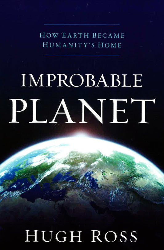 Improbable Planet: How Earth Became Humanity's Home