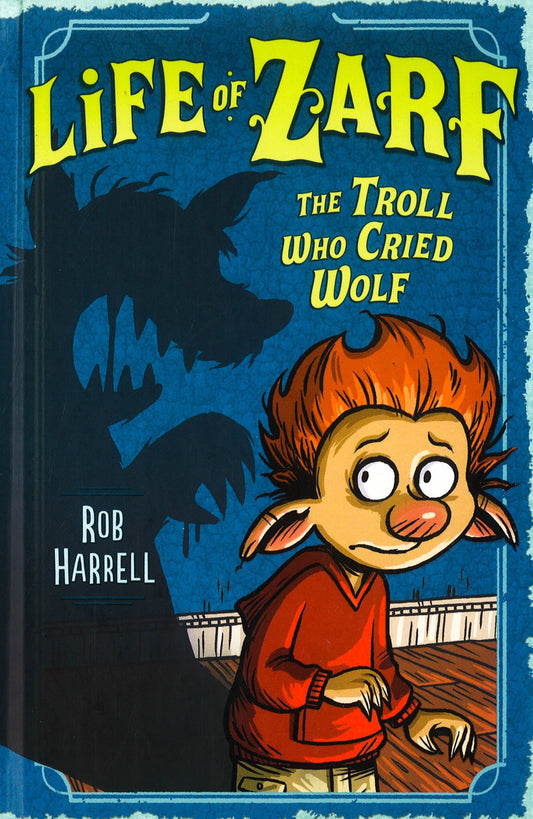 The Troll Who Cried Wolf (Life Of Zarf, Bk. 2)