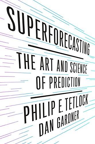 Superforecasting: The Art And Science Of Prediction