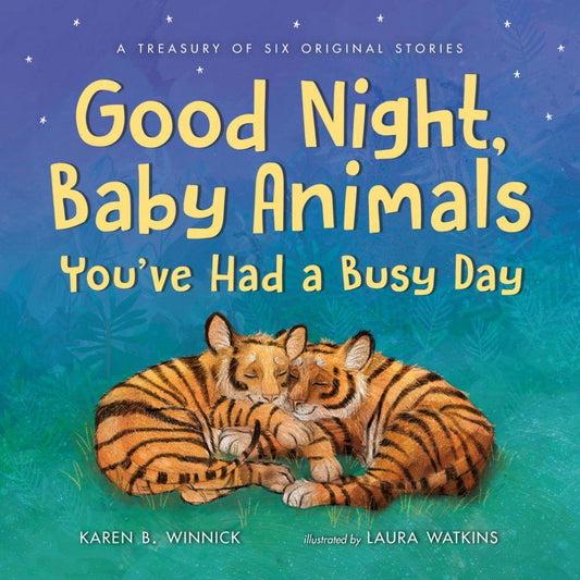 Good Night, Baby Animals You'Ve Had A Busy Day
