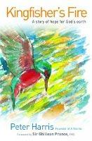 Kingfisher's Fire: A Story Of Hope For God's Earth
