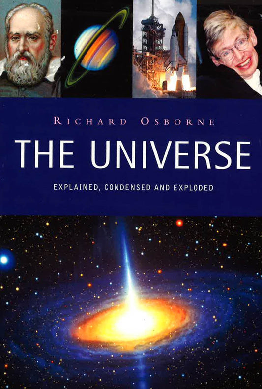 The Universe: Explained, Condensed And Exploded