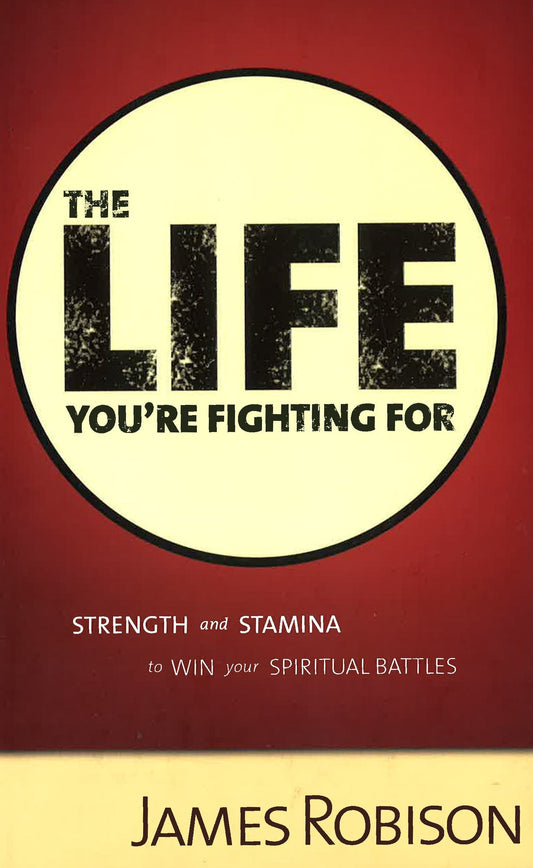 The Life You'Re Fighting For: Strength And Stamina To Win Your Spiritual Battles (Hb)