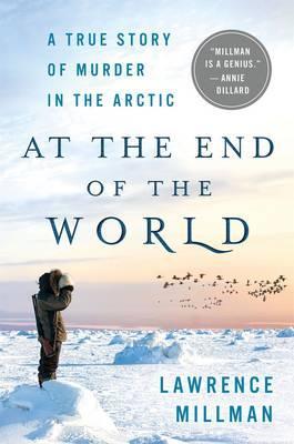 At The End Of The World: A True Story Of Murder In The Arctic