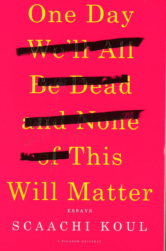One Day We'Ll All Be Dead And None Of This Will Matter