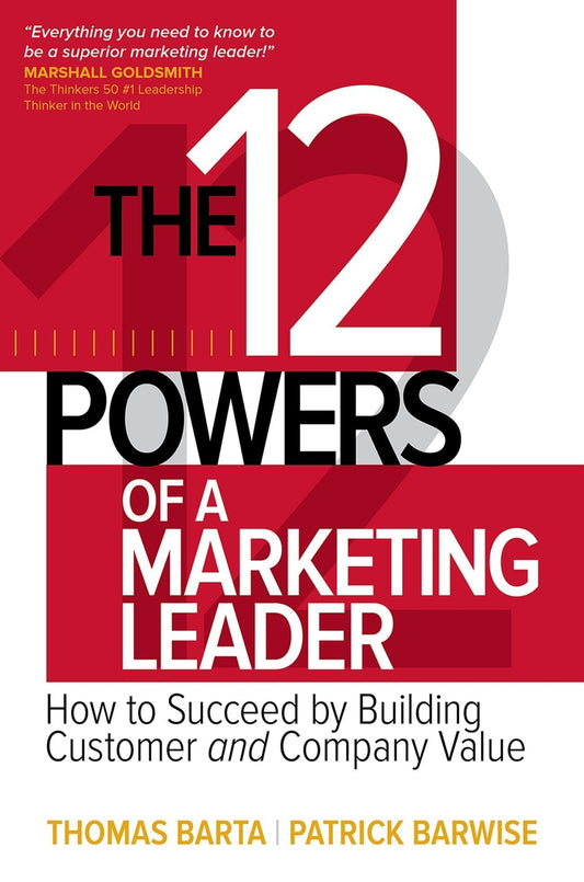 *12 Powers Of A Marketing Leader: How To Succeed By Building Customer And Company Value