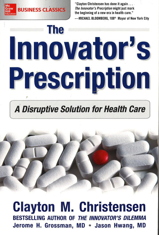 *Innovator's Prescription: A Disruptive Solution For Health Care