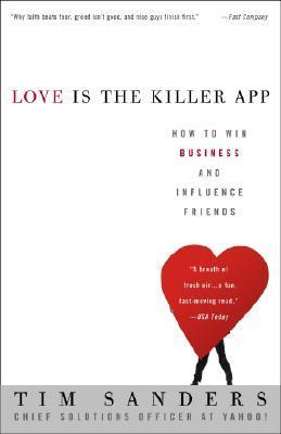 Love Is The Killer App: How To Win Business And Influence Friends