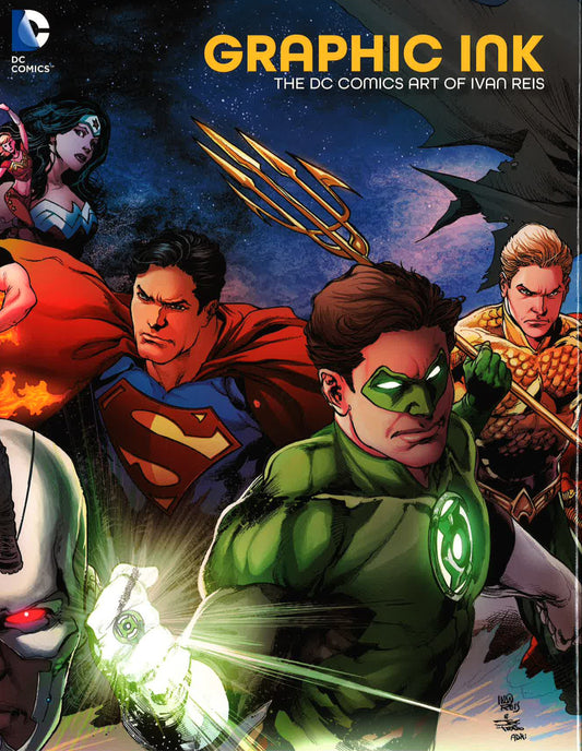 Dc Comics: Graphic Ink The Dc Comics Art Of Ivan Reis