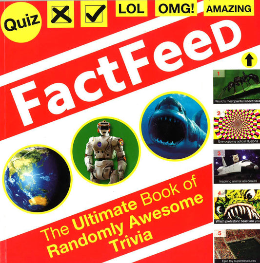 Fact Feed The Ultimate Book Of Randomly Awesome Trivia