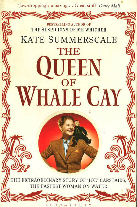 The Queen Of Whale Cay: The Extraordinary Story Of 'Joe' Carstairs, The Fastest Woman On Water