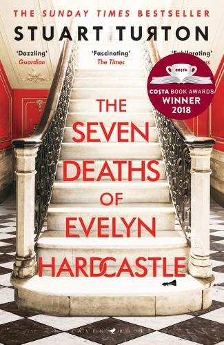 The Seven Deaths Of Evelyn Hardcastle: The Sunday Times Bestseller And Winner Of The Costa First Novel Award