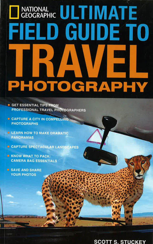 National Geographic: Ultimate Field Guide To Travel Photography