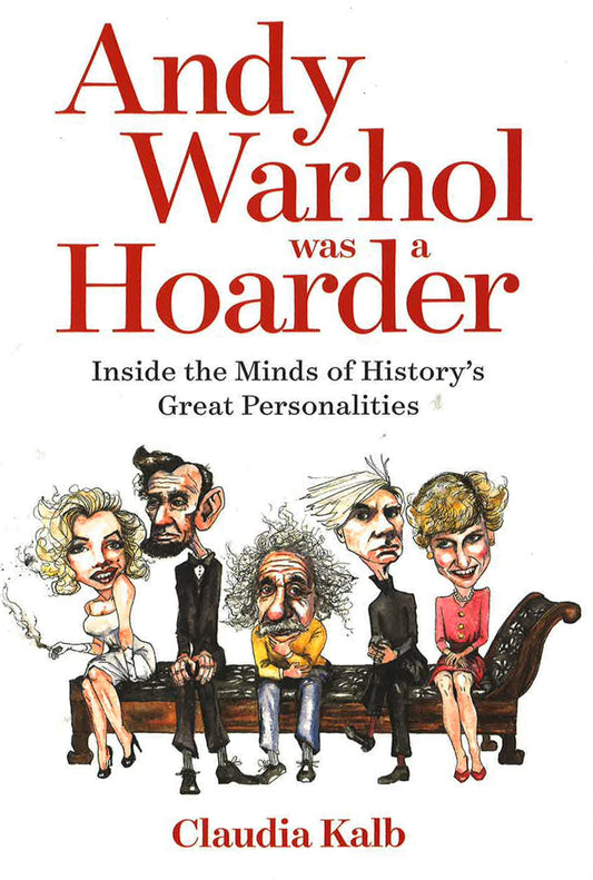 Andy Warhol Was A Hoarder: Inside The Minds Of History's Great Personalities