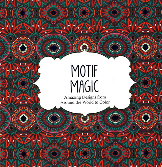 Motif Magic: Amazing Designs From Around The World To Color
