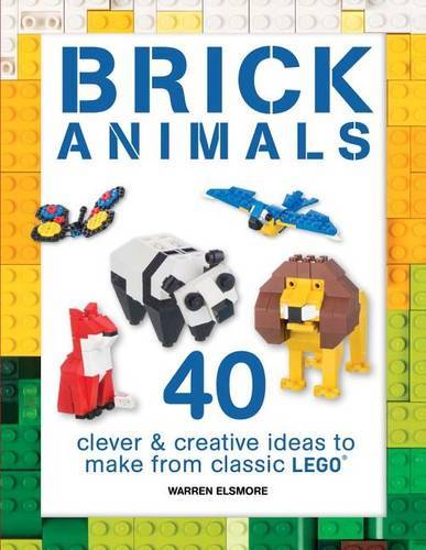 Brick Animals: 40 Clever & Creative Ideas To Make From Classic Lego (Brick Builds Books)