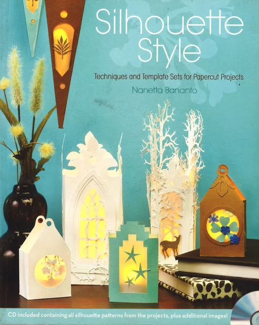 Silhouette Style: Techniques And Template Sets For Papercut Projects
