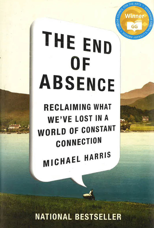*The End Of Absence: Reclaiming What We'Ve Lost In A World Of Constant Connection
