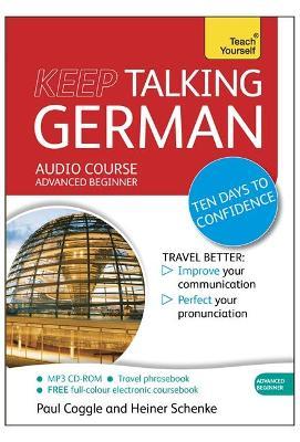Keep Talking German Audio Course - Ten Days to Confidence: (Audio pack) Advanced beginner's guide to speaking and understanding with confidence