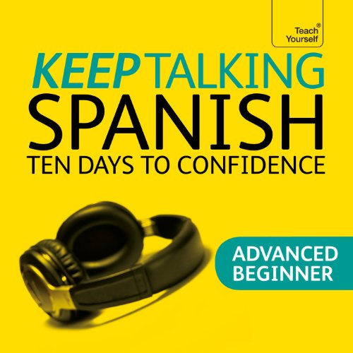 Keep Talking Spanish Audio Course - Ten Days to Confidence: (Audio pack) Advanced beginner's guide to speaking and understanding with confidence