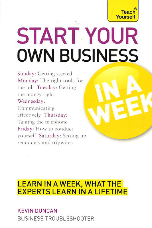 Start Your Own Business In A Week: How To Be An Entrepreneur In Seven Simple Steps