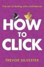 How To Click: How To Date And Find Love With Confidence