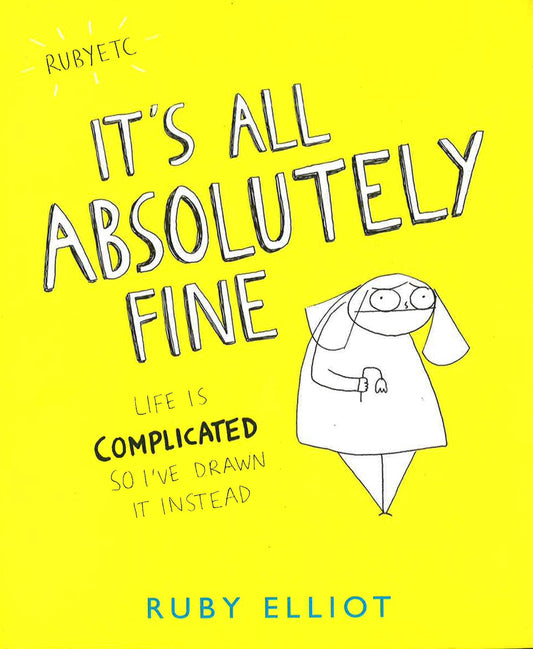 It's All Absolutely Fine: Life Is Complicated So I'Ve Drawn It Instead