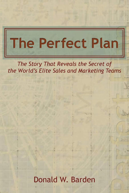 The Perfect Plan: The Story That Reveals The Secret Of The World’S Elite Sales And Marketing Teams