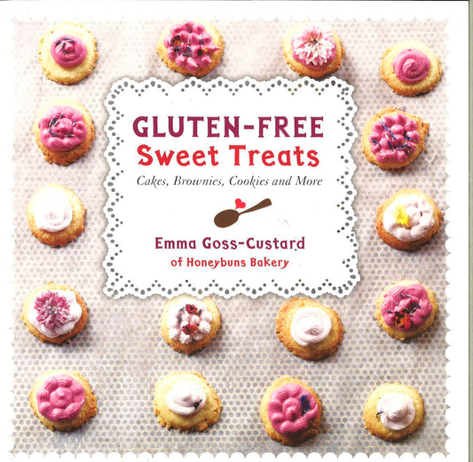 Gluten-Free Sweet Treats: Cakes, Brownies, Cookies And More