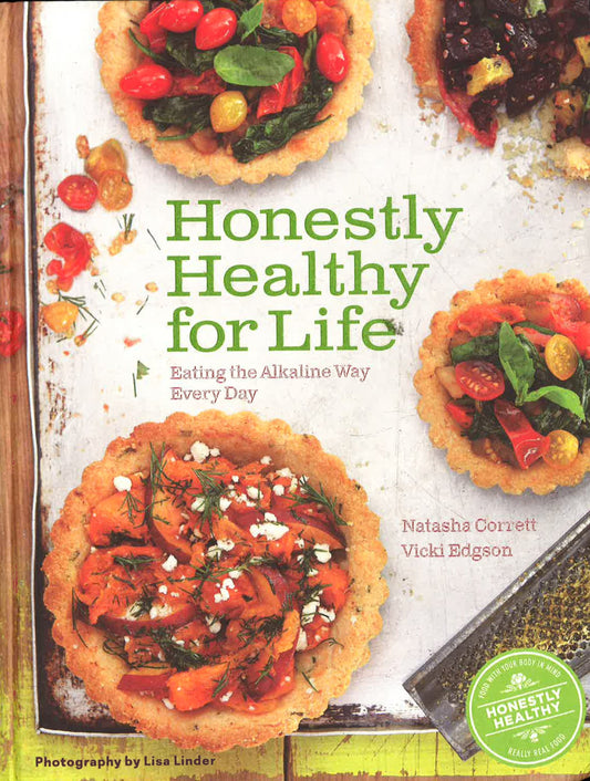 Honestly Healthy For Life: Eating The Alkaline Way Every Day
