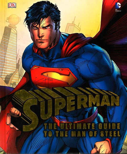 Superman: The Ultimate Guide To The Man Of Steel