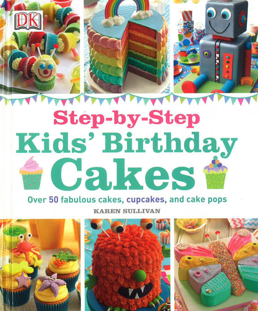 Step-By-Step Kids' Birthday Cakes (Hb)