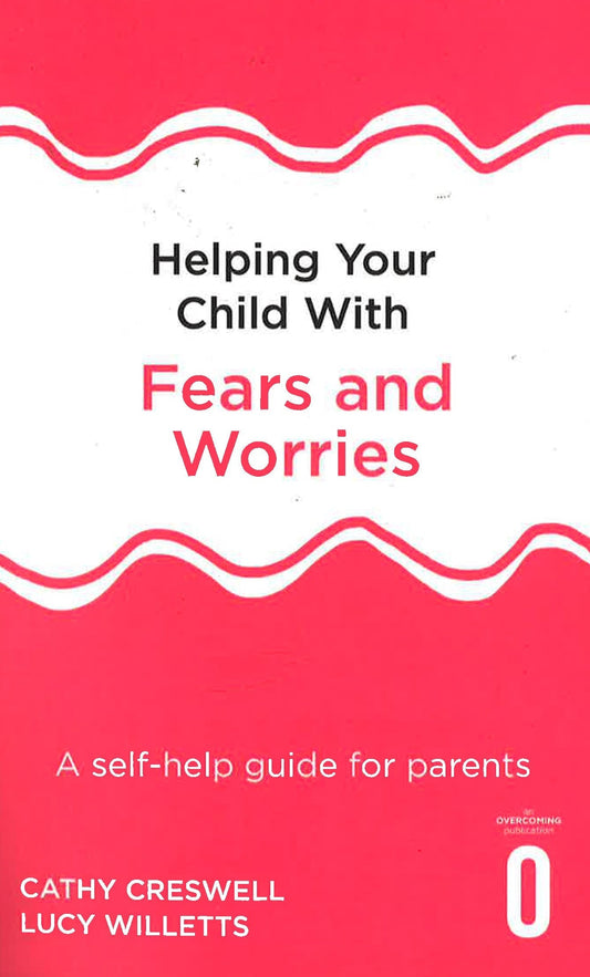 HELPING YOUR CHILD WITH FEARS & WORRIES 2ND EDITION