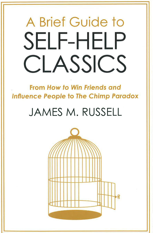 A Brief Guide to Self-Help Classics: From How to Win Friends and Influence People to The Chimp Paradox